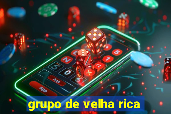 grupo de velha rica